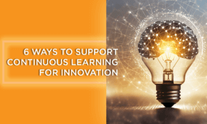 6 Ways to Support Continuous Learning for Innovation news