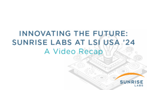 Video Recap - Innovating the Future: Sunrise Labs at LSI '24