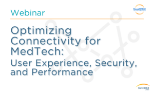 MassMEDIC Webinar Optimizing Connectivity for MedTech: User Experience, Security, and Performance